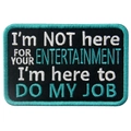 Embroidered service dog patch with I'm here to do my job text on black background - Not For Entertainment / Black Teal Edge