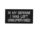 Embroidered velcro patch with In My Defense I Was Left Unsupervised text in black and white - In My Defense Slogan