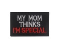 Embroidered black patch with My Mom Thinks I'm Special text and hook-and-loop back - My Mom Thinks I'm Special Slogan