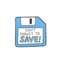 Retro blue floppy disk enamel pin with Didn't Forget to Save text on white background - Don't Forget To Save (C1588-4)