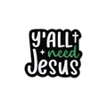 Enamel pin badge with Y'ALL need Jesus text in white and green on black finish - Y'ALL need Jesus