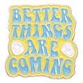 Enamel pin with Better Things Are Coming text in yellow and blue with smile icons - Yellow Smile - BETTER THINGS ARE COMING