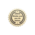 Grappige gouden tandwiel badge admin thinks you can do better met lauwerkrans - Inspirerende Sarcastische Slogan Stijl (qhxz1033) / Goud