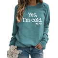 Teal blue long sleeve sweatshirt with white Yes I'm Cold slogan print and relaxed fit - S / Grey Blue (White Font)