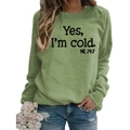Grass green sweatshirt with 'Yes I'm Cold' black print and long sleeves for women - S / Olive Green (Black Font)
