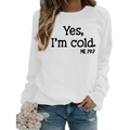 White long sleeve round neck sweatshirt with Yes I'm Cold slogan and blue jeans - S / White (Black Font)
