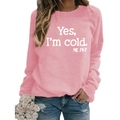 Pink long-sleeve sweatshirt for women featuring Yes I'm Cold letter print and loose fit - S / Pink (White Font)