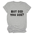 Dettaglio della stampa BUT DID YOU DIE? su t-shirt grigia a maniche corte in cotone - Taglia S / Grigio chiaro