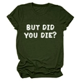 Dettaglio flat lay di una t-shirt girocollo verde militare con scritta 'BUT DID YOU DIE?' - Taglia S / Verde militare