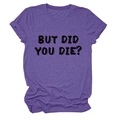 Dettaglio della scritta But Did You Die? stampata su t-shirt viola a girocollo - Taglia S / Viola (Font Nero)