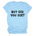 Dettaglio della t-shirt in cotone azzurro con la scritta nera 'BUT DID YOU DIE?' - Taglia S / Azzurro