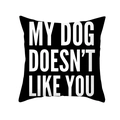 Fodera per cuscino in pelle di pesca nera con scritta My Dog Doesn't Like You - Stile Al Mio Cane Non Piaci (TPR387-23) / 45x45CM (Senza Interno)