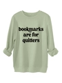 Detail of light green sweatshirt fabric and 'bookmarks are for quitters' text design - Olive Green