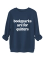 Detail of navy blue sweatshirt showing Bookmarks Are For Quitters white printed text - Navy Blue