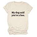 Dettaglio della T-shirt crema a maniche corte con la scritta My dog said you're a hoe - S / Sabbia (Font Nero)