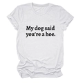 Close-up of white cotton T-shirt featuring My Dog Said You're a Hoe slogan print - S / Sand (Black Font)