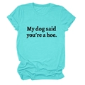 Detail of turquoise cotton T-shirt featuring My Dog Said You're a Hoe slogan print - S / Deep Water Blue (Black Font)