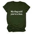 Detail of army green t-shirt with white text My dog said you're a hoe print - S / Army Green (White Font)