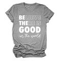 Dettaglio della stampa Believe There Is Good su una t-shirt in cotone grigio melange - S / Grigio Scuro (Font Bianco)