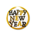Round New Year tinplate badge with gold glitter border and Happy New Year text design - Black Gold New Year Style 4
