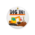 Round tinplate badge with colorful cartoon excavator design and DIG IN! text for kids - Excavator Style (4956960686828)