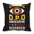 Black throw pillow case with I Have OPD Obsessive Photography Disorder graphic - Obsessive Photography Disorder Fun Style (20)