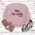 Pink sweatshirt detail with 'Yes I'm cold' print on wood background with winter boots - S / Pink
