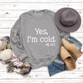 Grey long sleeve sweatshirt with Yes I'm Cold print styled with blue jeans and scarf - S / Gray