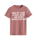 Dusty pink crew neck T-shirt with white slogan Back Off I Have A Crazy Sister - Rose Gold (White Font)