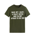 Olive green crew neck t-shirt with white letter print Back off I have a crazy sister - Army Green (White Font)