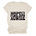 Oatmeal crewneck t-shirt featuring 'SOMEBODY'S FINE ASS AUNTIE' wavy black text print - S / Sand (Black Font)