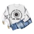Light gray sunflower sweatshirt with Be Kind slogan paired with jeans and sneakers - S / White Sweatshirt (Black Text Pattern)