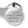 Detail of silver round keychain with Stay safe babe I need you here with me engraving - Stay safe babe I need you (JY002320-5)