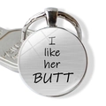 Round brushed metal keychain with I like her BUTT funny text for couples - I like her BUTT (JY002320-11)