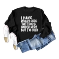 Close-up flat lay of black sweatshirt with white text I Have Really Cool Tattoos Under Here - S / Black