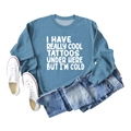 Flat lay of blue long sleeve sweatshirt with 'I Have Really Cool Tattoos' white print - S / Blue
