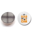 Detail showing the printed front and magnetic back of a 30mm round glass fridge magnet - If Dad Can't Fix It No One Can (BXT2525-11)