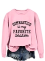 Detail of pink long sleeve sweatshirt with Gymnastics is my Favorite Season print - Pink Sweatshirt (Black Font)