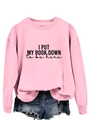 Detail of pink long sleeve sweatshirt with 'I PUT MY BOOK DOWN' slogan print - S / Pink (Black Text)