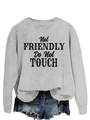 Close-up of the black 'Not FRIENDLY Do Not TOUCH' art text printed on a light grey sweatshirt - S / Grey (Black Slogan)