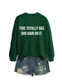 Close-up of green crewneck sweatshirt with 'THIS TOTALLY HAS DOG HAIR ON IT' white text - Dark Green (White Font)