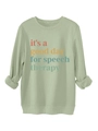 Detail of light green sweatshirt with colorful it's a good day for speech therapy print - Olive Green
