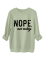 Detail of mint green sweatshirt featuring bold black NOPE not today slogan print - Olive Green
