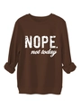 Detail of chocolate brown sweatshirt featuring Nope not today white printed slogan - Coffee