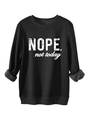 Close-up of black sweatshirt with white NOPE not today text and grey fleece lining - Black
