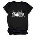Vue détaillée de l'imprimé Somebody's Problem sur un T-shirt noir à col rond manches courtes - Noir (Police Blanche)