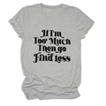 Détail du t-shirt en coton doux avec texte 'If I'm Too Much Then Go Find Less' imprimé - S / Gris Clair (Police Noire)