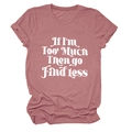 Détail du t-shirt en coton rose avec le slogan blanc If I'm Too Much Then Go Find Less - S / Or Rose (Police Blanche)