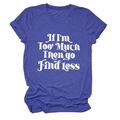 Détail du t-shirt bleu roi avec l'imprimé If I'm Too Much Then Go Find Less chic - S / Bleu Vintage (Police Blanche)