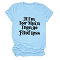 T-shirt femme bleu clair à col rond avec inscription 'If I'm Too Much Then Go Find Less' - S / Bleu Clair (Police Noire)